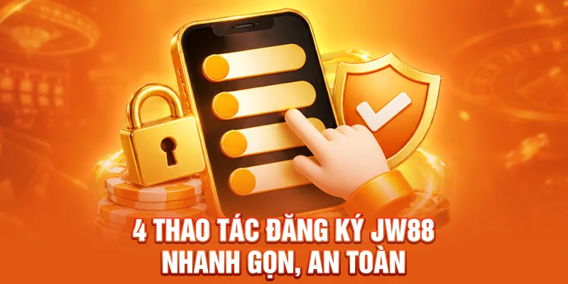 4 thao tác đăng ký JW88 nhanh gọn, an toàn