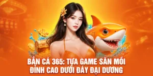 Bắn Cá 365: Tựa Game Săn Mồi Đỉnh Cao Dưới Đáy Đại Dương