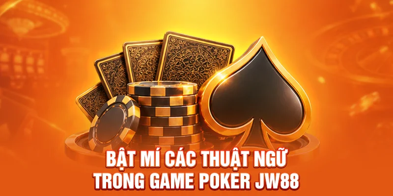 Bật mí các thuật ngữ trong game Poker JW88