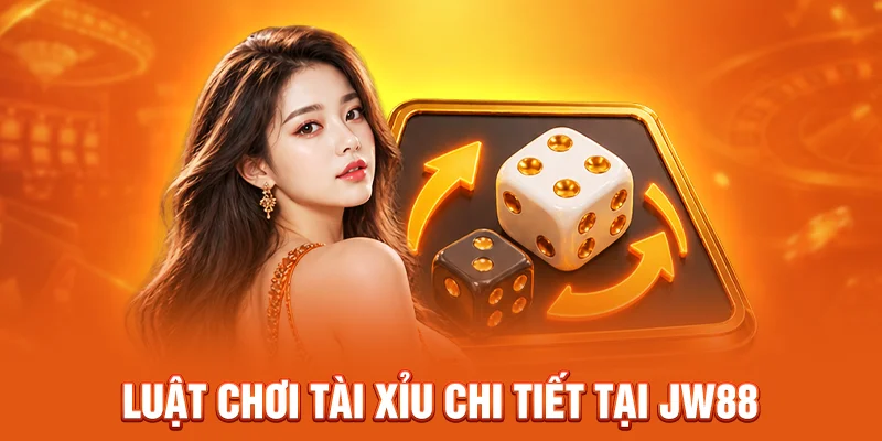 Luật chơi tài xỉu chi tiết tại JW88