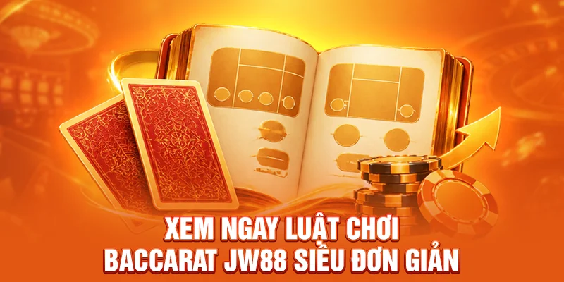 Xem ngay luật chơi Baccarat JW88 siêu đơn giản